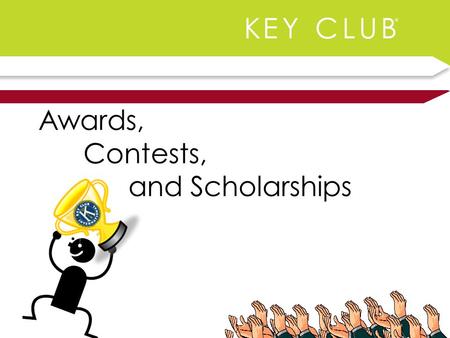 Awards, Contests, and Scholarships. I Can Be Recognized? That’s right! Every Key Clubber has some chance to be acknowledged for their hard work throughout.