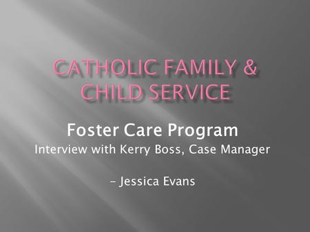Foster Care Program Interview with Kerry Boss, Case Manager - Jessica Evans.