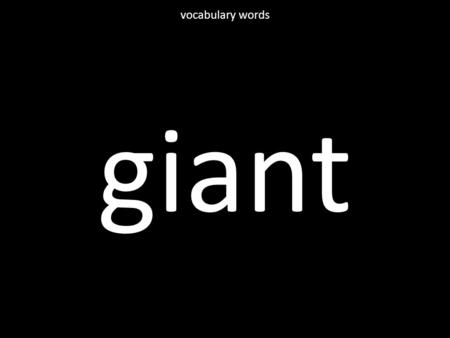 Giant vocabulary words. mysterious vocabulary words.