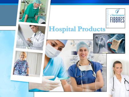 Hospital Products. Since its formation in the year 2000, Chaitanyaa Fibbres has grown to become one of the largest suppliers of products made in non-woven.