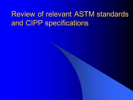 Review of relevant ASTM standards and CIPP specifications.