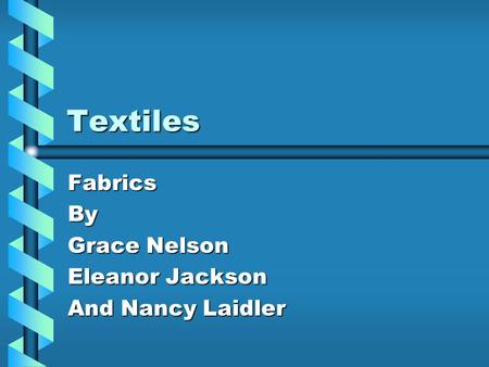 Textiles FabricsBy Grace Nelson Eleanor Jackson And Nancy Laidler.