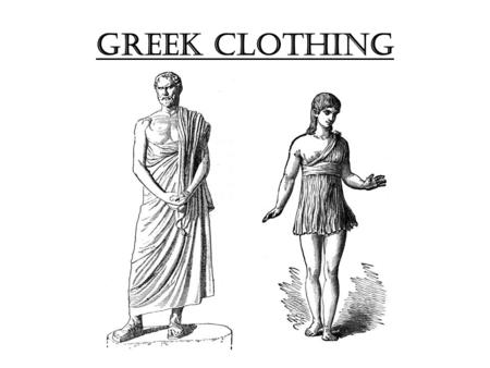 Greek Clothing. Greek clothing was made out of three types of materials. The first mostly used was wool which was woven from very coarse to very soft.