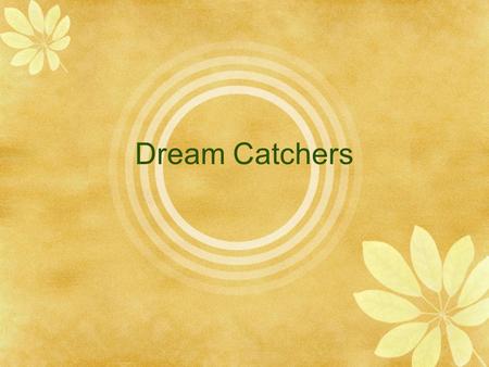 Dream Catchers. What is a dream catcher? Dream catchers are arts and crafts of the Native American people. The original web dream catcher of the Ojibwa.
