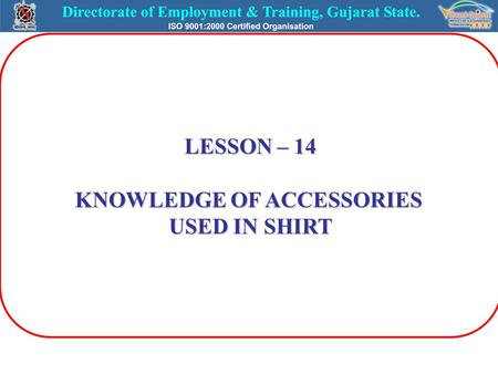LESSON – 14 KNOWLEDGE OF ACCESSORIES USED IN SHIRT.