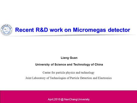 Recent R&D workon Micromegas detector Recent R&D work on Micromegas detector Liang Guan University of Science and Technology of China NanChang.