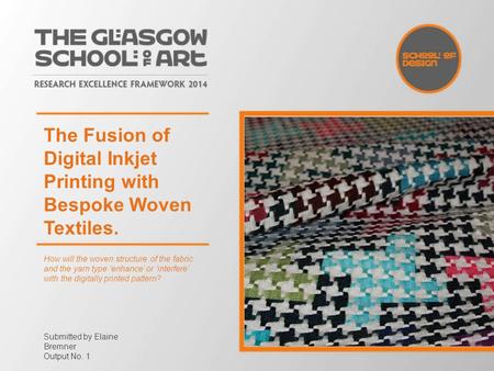 The Fusion of Digital Inkjet Printing with Bespoke Woven Textiles. How will the woven structure of the fabric and the yarn type ‘enhance’ or ‘interfere’