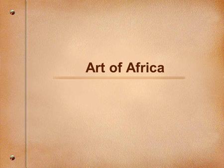 Art of Africa. Elements of the African Aesthetic Resemblance to a human being: African artists praise a carved figure by saying that it looks like a.