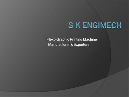 Flexo Graphic Printing Machine Manufacturer & Exporters.