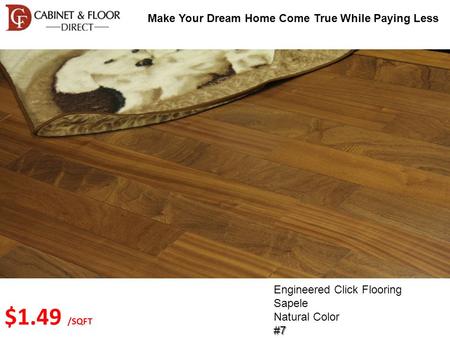 Make Your Dream Home Come True While Paying Less Engineered Click Flooring Sapele Natural Color#7 $1.49 /SQFT.
