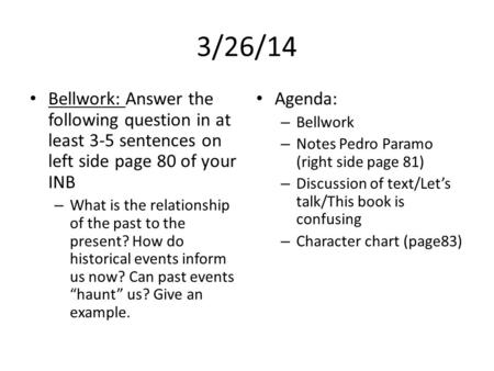3/26/14 Bellwork: Answer the following question in at least 3-5 sentences on left side page 80 of your INB – What is the relationship of the past to the.