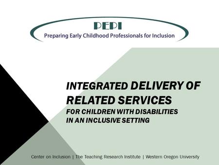 Integrated Delivery of Related Services for Children with Disabilities in an Inclusive Setting Center on Inclusion | The Teaching Research Institute |