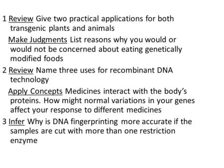 1 Review Give two practical applications for both transgenic plants and animals Make Judgments List reasons why you would or would not be concerned about.