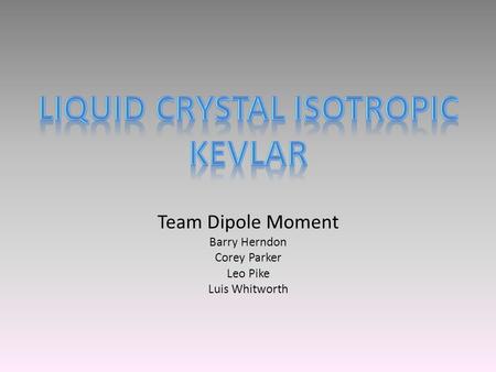 Team Dipole Moment Barry Herndon Corey Parker Leo Pike Luis Whitworth.
