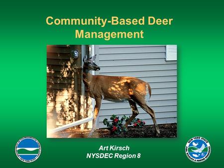 Community-Based Deer Management Art Kirsch NYSDEC Region 8.