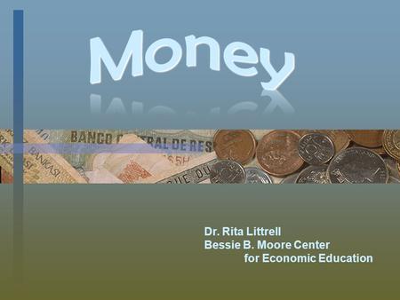 Dr. Rita Littrell Bessie B. Moore Center for Economic Education.