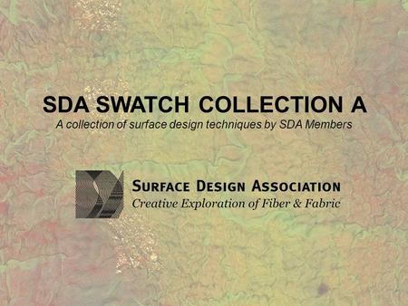 SDA SWATCH COLLECTION A A collection of surface design techniques by SDA Members.