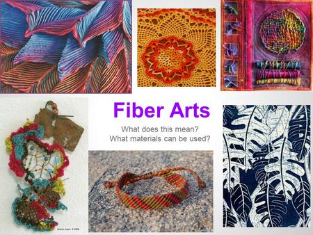 Fiber Arts What does this mean? What materials can be used?