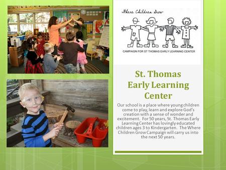 St. Thomas Early Learning Center Our school is a place where young children come to play, learn and explore God’s creation with a sense of wonder and excitement.