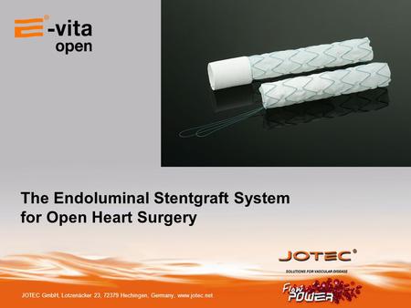 JOTEC GmbH, Lotzenäcker 23, 72379 Hechingen, Germany, www.jotec.net The Endoluminal Stentgraft System for Open Heart Surgery.