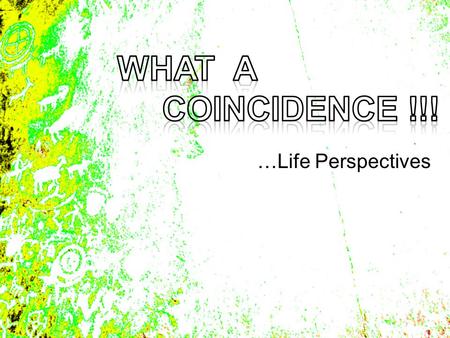 …Life Perspectives. Have you ever heard the Phrase…