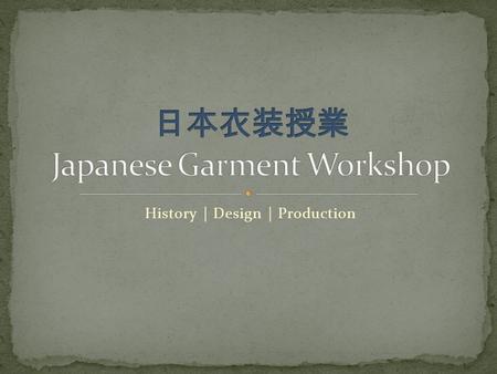 History | Design | Production. Head  帽子 Bōshi  笠 Kasa Hands  手甲 Tekkō Torso  小袖 Kosode  帯 Obi Legs  裳 Mo Legs (Continued)  袴 Hakama  脛巾 Habaki/
