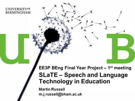 EE3P BEng Final Year Project – 1 st meeting SLaTE – Speech and Language Technology in Education Martin Russell