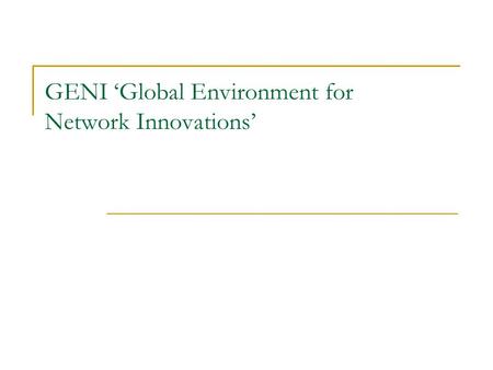 GENI ‘Global Environment for Network Innovations’.