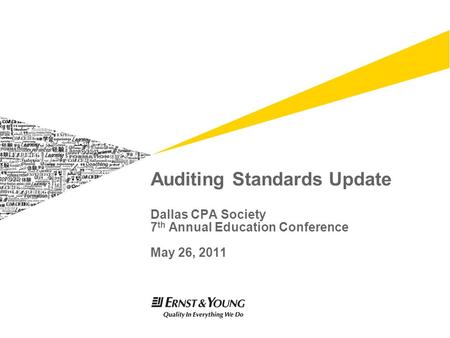 Auditing Standards Update Dallas CPA Society 7 th Annual Education Conference May 26, 2011.