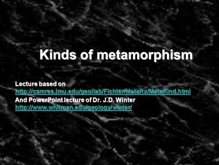 Kinds of metamorphism Lecture based on