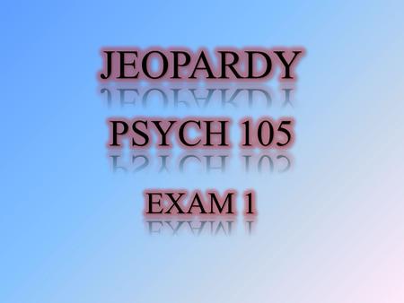 Why Psych 105? Do You Mind? Studying Human Nature Misc. Why Psych 105?Do you mind?Studying Human Nature Misc. 100 200 300 400 500.