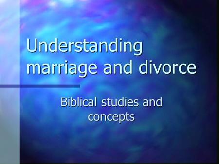 Understanding marriage and divorce Biblical studies and concepts.