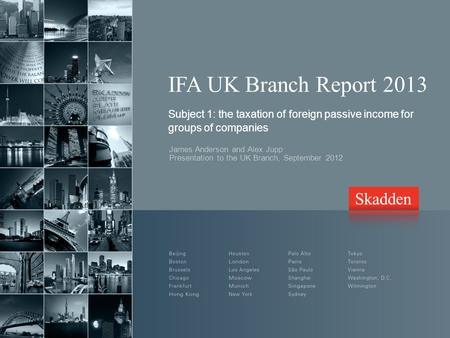 IFA UK Branch Report 2013 Subject 1: the taxation of foreign passive income for groups of companies James Anderson and Alex Jupp Presentation to the UK.
