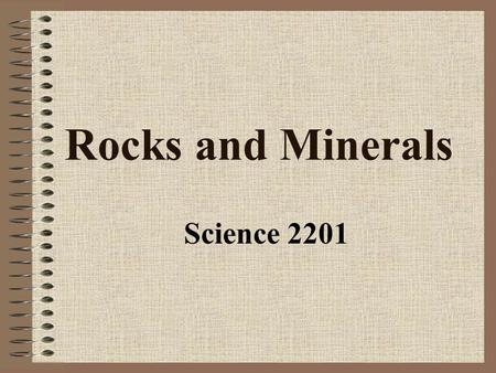 Rocks and Minerals Science 2201. Grains of sand…