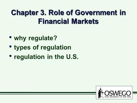 Chapter 3. Role of Government in Financial Markets why regulate? types of regulation regulation in the U.S. why regulate? types of regulation regulation.
