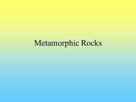 Metamorphic Rocks. Metamorphic rocks Subjected to heat (and stress) Results in changes in the appearance –Mineralogical –Textural Any rock can be metamorphosed.