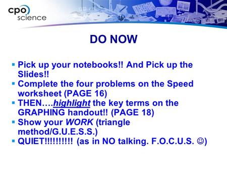 DO NOW  Pick up your notebooks!! And Pick up the Slides!!  Complete the four problems on the Speed worksheet (PAGE 16) highlight  THEN….highlight the.