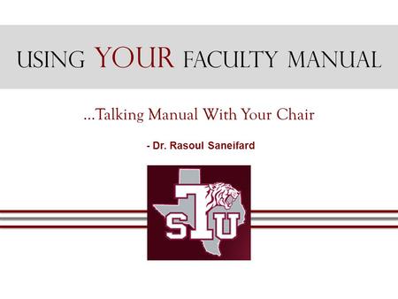 Using Your Faculty Manual …Talking Manual With Your Chair - Dr. Rasoul Saneifard.