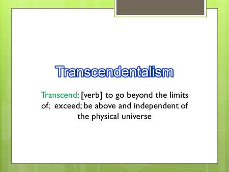 Transcend: [verb] to go beyond the limits of; exceed; be above and independent of the physical universe.