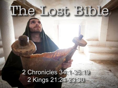 2 Chronicles 34:1-35:19 2 Kings 21:24-23:30.