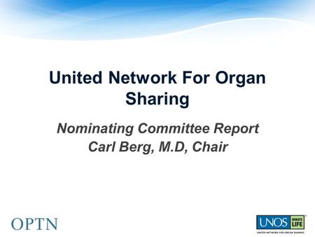 United Network For Organ Sharing Nominating Committee Report Carl Berg, M.D, Chair.