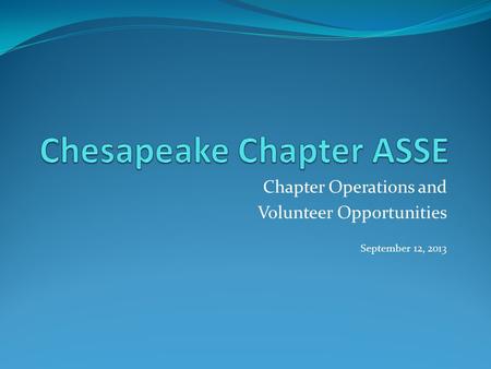 Chapter Operations and Volunteer Opportunities September 12, 2013.