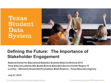 Texas Student Data System NCES Conference 1 ©2010 Michael & Susan Dell Foundation. All Rights Reserved. National Center for Educational Statistics Summer.