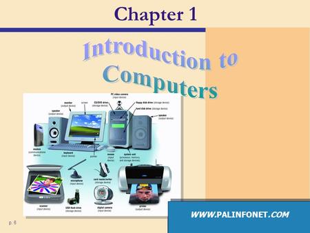 Chapter 1 Introduction to Computers WWW.PALINFONET.COM p. 6.