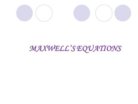 MAXWELL’S EQUATIONS. INTRODUCTION The electromagnetic theory was developed on the basis of electromagnetism with the help of four vector differential.