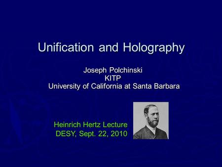 Joseph Polchinski KITP University of California at Santa Barbara University of California at Santa Barbara Heinrich Hertz Lecture DESY, Sept. 22, 2010.
