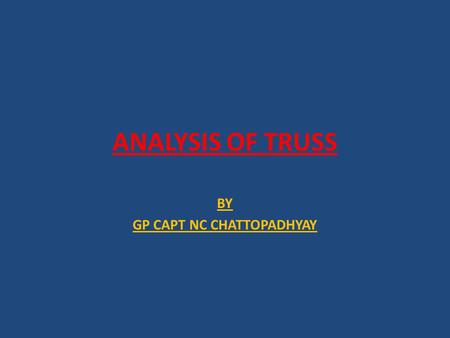 ANALYSIS OF TRUSS BY GP CAPT NC CHATTOPADHYAY.
