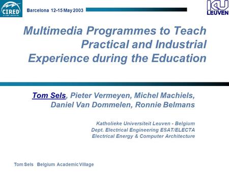 Tom Sels Belgium Academic Village Barcelona 12-15 May 2003 Multimedia Programmes to Teach Practical and Industrial Experience during the Education Tom.