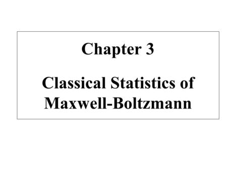 Chapter 3 Classical Statistics of Maxwell-Boltzmann
