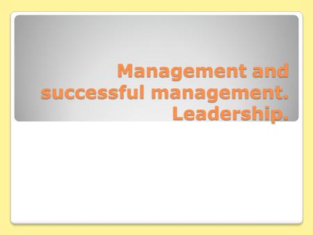 Management and successful management. Leadership..